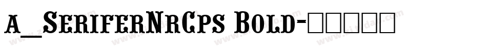 a_SeriferNrCps Bold字体转换